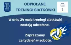W dniu 24 maja treningi siatkówki zostają odwołane.   Zapraszamy  za tydzień w sobotę.
