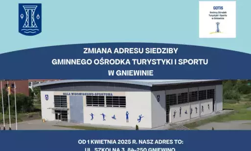 zmiana adresu siedziby Gminnego Ośrodka Turystyki i Sportu w Gniewinie od 1 kwietnia na ul. Szkolną 3 w Gniewinie (Hala Widowiskowo-Sportowa)